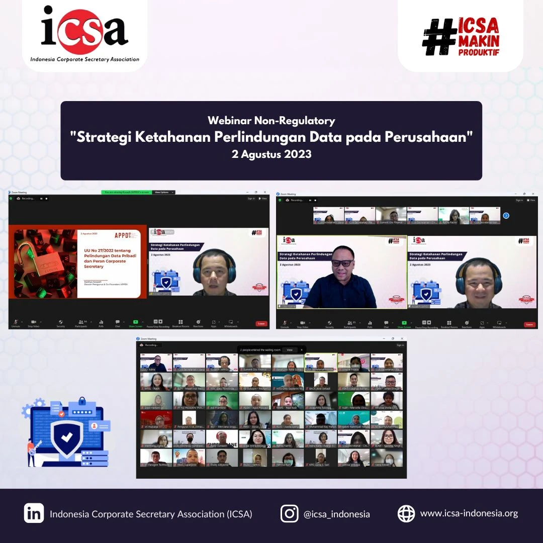 Jumat, 4 Agustus 2023 – Setelah hampir satu tahun sejak disahkannya Undang-Undang No. 27 Tahun 2022 tentang Perlindungan Data Pribadi (UU PDP) pada Oktober 2022, hingga kini kasus kebocoran data pribadi masih marak terjadi. Kasus tersebut seringkali terjadi tidak hanya pada individu saja, namun juga pada badan hukum yang melibatkan kebocoran data perusahaan yang telah berhasil diretas dan menyebabkan kerugian secara materiil dan non-materiil. 

Dalam hal ini, sekretaris perusahaan memegang peran penting untuk mengetahui cara mengembangkan strategi yang efektif dan efisien untuk menangani isu atau risiko atas pelanggaran terhadap perlindungan data pribadi maupun perusahaan dan mendorong implementasi terkait UU PDP tersebut.

Oleh karena itu, Indonesia Corporate Secretary Association (ICSA) mengadakan webinar non-regulatory dengan tema "Strategi Ketahanan Perlindungan Data pada Perusahaan" pada Rabu (2/8). Pada webinar yang dihadiri lebih dari 140 peserta tersebut, mengundang Raditya Kosasih selaku Dewan Pengurus Asosiasi Praktisi Pelindungan Data Indonesia.

“Undang-undang Data Pribadi bukan sekadar kepatuhan saja, tapi ini merupakan suatu kultur yang memang harus dibentuk dan dilakukan oleh masing-masing perusahaan dan pasti semua perusahaan ada kaitannya dengan peraturan ini. Dengan begitu peraturan ini harus dilakukan sejak sedini mungkin dan sesegera mungkin untuk memastikan ketika UU PDP ini berlaku secara efektif, perusahaan-perusahaan sudah patuh terhadap peraturan ini, dan juga menjaga privasi dari pada pelanggan atau setiap individu yang terkait,” tutur Kosasih.

Peserta yang hadir pada webinar ini, diharapkan mendapatkan ilmu tentang praktik terbaik bagi perusahaan untuk dapat memenuhi kriteria dalam peraturan perlindungan data pribadi, serta peran utama seorang sekretaris perusahaan dalam mendorong implementasi perlindungan data pribadi secara optimal bagi perusahaan.<br>
                  